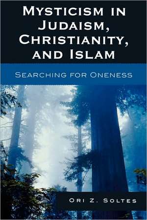 Mysticism in Judaism, Christianity, and Islam de Ori Z. Soltes