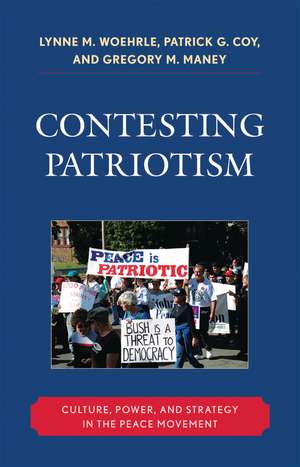 Contesting Patriotism: Culture, Power, and Strategy in the Peace Movement de Lynne M. Woehrle
