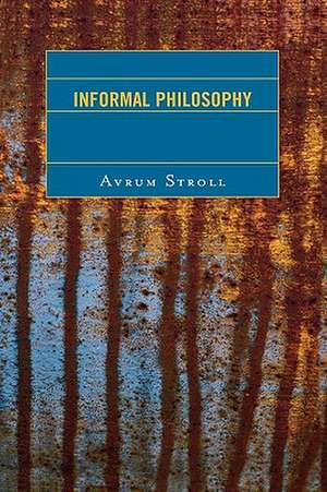 Informal Philosophy de Avrum Stroll