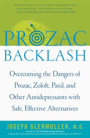 Prozac Backlash: Overcoming the Dangers of Prozac, Zoloft, Paxil, and Other Antidepressants with Safe, Effective Alternatives de Joseph Glenmullen M.D.