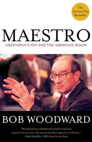 Maestro: Greenspan's Fed and the American Boom de Bob Woodward