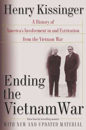 Ending the Vietnam War: A History of America's Involvement in and Extrication from the Vietnam War de Kissinger