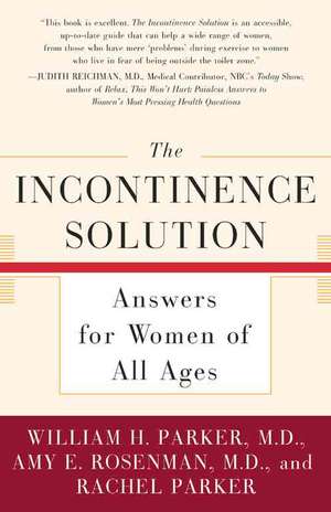 The Incontinence Solution: Answers for Women of All Ages de William H. Parker