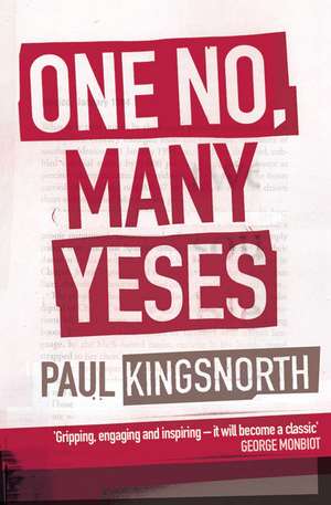 One No, Many Yeses: A Journey to the Heart of the Global Resistance Movement de Paul Kingsnorth