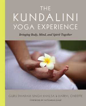 The Kundalini Yoga Experience: Bringing Body, Mind, and Spirit Together de Dharam S. Khalsa