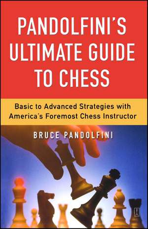 Pandolfini's Ultimate Guide to Chess de Bruce Pandolfini