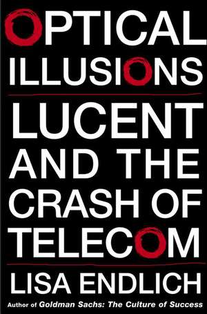 Optical Illusions: Lucent and the Crash of Telecom de Lisa Endlich