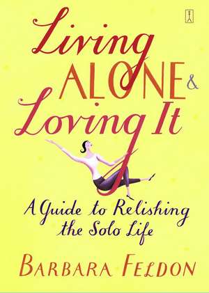 Living Alone and Loving It de Barbara Feldon