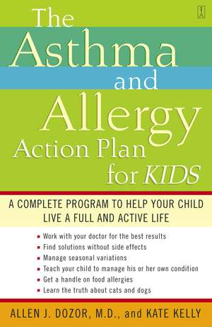 The Asthma and Allergy Action Plan for Kids: A Complete Program to Help Your Child Live a Full and Active Life de Dr. Allen Dozor