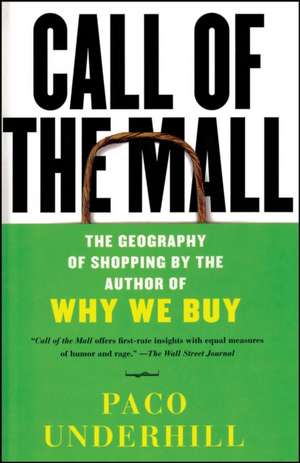 Call of the Mall: The Geography of Shopping by the Author of Why We Buy de Paco Underhill