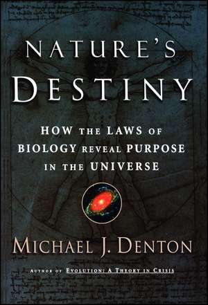 Nature's Destiny: How the Laws of Biology Reveal Purpose in the Universe de Michael Denton