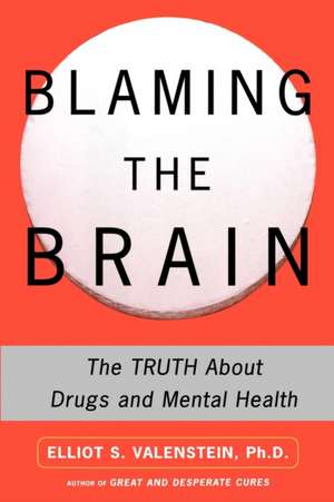 Blaming the Brain de Elliot S. Valenstein