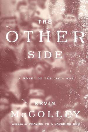 The Other Side: A Novel of the Civil War de Kevin McColley