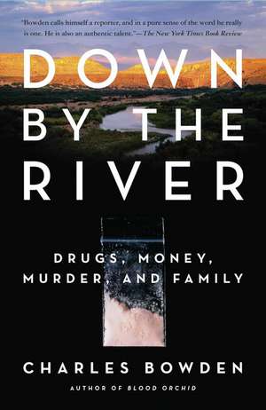 Down by the River: Drugs, Money, Murder, and Family de Charles Bowden