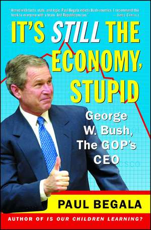 It's Still the Economy, Stupid: George W. Bush, The GOP's CEO de Paul Begala