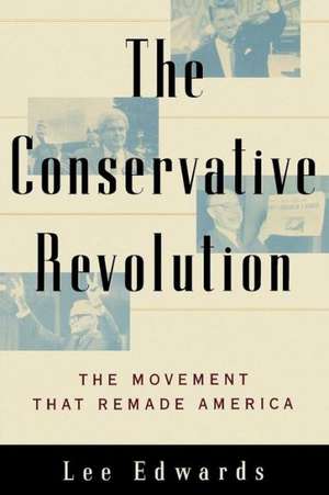 The Conservative Revolution: The Movement That Remade America de Lee Edwards