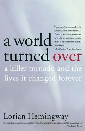 A World Turned Over: A Killer Tornado and the Lives It Changed Forever de Lorian Hemingway