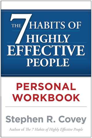 The 7 Habits of Highly Effective People Personal Workbook: A Four-Step Guide to Getting Unstuck de Stephen R. Covey