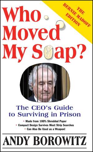 Who Moved My Soap?: The CEO's Guide to Surviving Prison: The Bernie Madoff Edition de Andy Borowitz