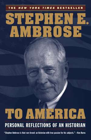 To America: Personal Reflections of an Historian de Stephen E. Ambrose