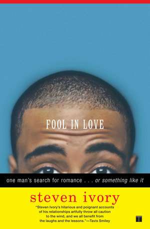 Fool in Love: One Man's Search for Romance . . . or Something Like It de Steven Ivory