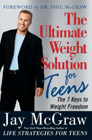 The Ultimate Weight Solution for Teens de Jay McGraw