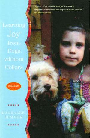 Learning Joy from Dogs without Collars: A Memoir de Lauralee Summer