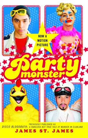 Party Monster: A Fabulous But True Tale of Murder in Clubland de James St James