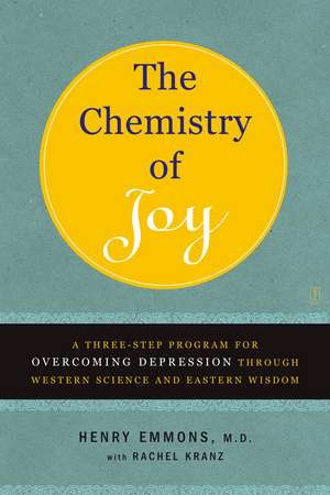 The Chemistry of Joy: A Three-Step Program for Overcoming Depression Through Western Science and Eastern Wisdom de Henry Emmons, MD