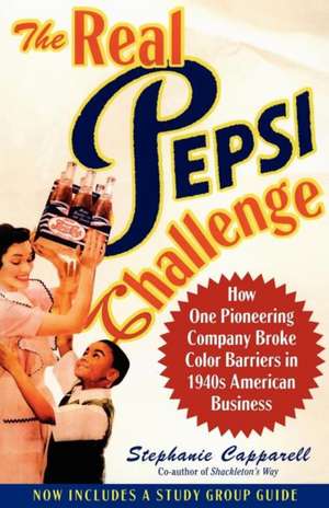 The Real Pepsi Challenge: How One Pioneering Company Broke Color Barriers in 1940s American Business de Stephanie Capparell