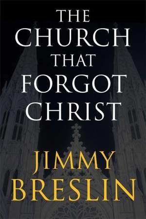 The Church That Forgot Christ de Jimmy Breslin