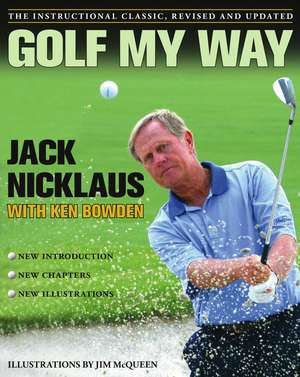 Golf My Way: The Instructional Classic, Revised and Updated de Jack Nicklaus