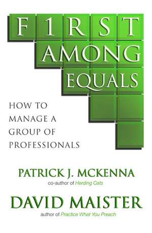 First Among Equals: How To Manage A Group Of Professionals de Patrick J. McKenna