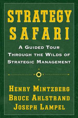 Strategy Safari: A Guided Tour Through the Wilds of Strategic Mangament de Henry Mintzberg