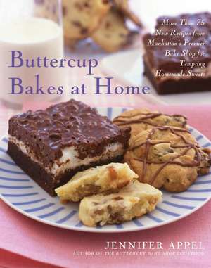 Buttercup Bakes at Home: More Than 75 New Recipes from Manhattan's Premier Bake Shop for Tempting Homemade Sweets de Jennifer Appel