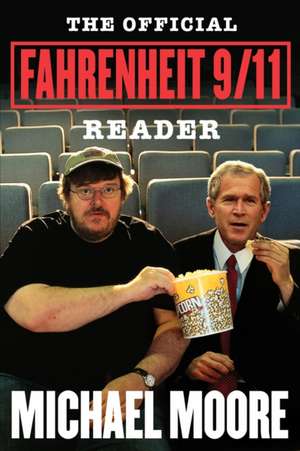 The Official Fahrenheit 9/11 Reader de Michael Moore