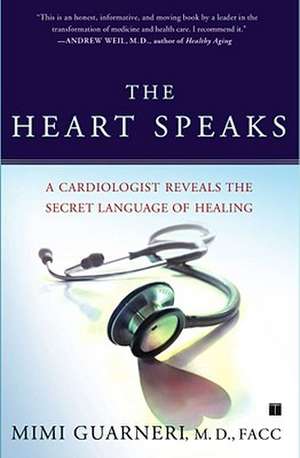 The Heart Speaks: A Cardiologist Reveals the Secret Language of Healing de Mimi Guarneri