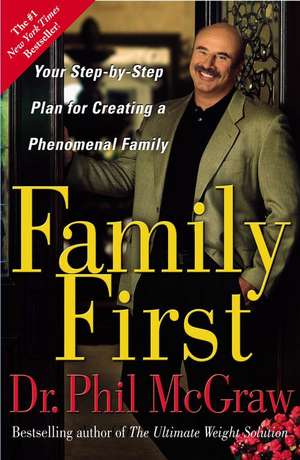 Family First: Your Step-By-Step Plan for Creating a Phenomenal Family de PHILLIP C. MCGRAW