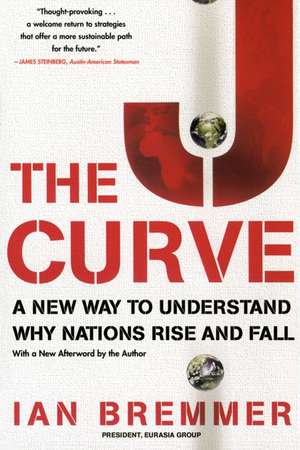 The J Curve: A New Way to Understand Why Nations Rise and Fall de Ian Bremmer