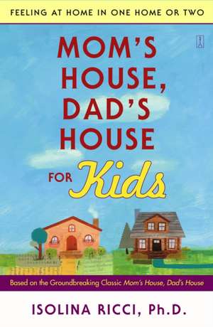 Mom's House, Dad's House for Kids: Feeling at Home in One Home or Two de Isolina Ricci