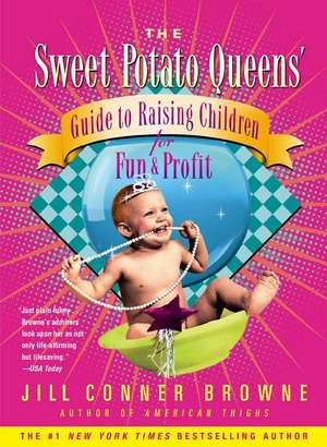 The Sweet Potato Queens' Guide to Raising Children for Fun and Profit de Jill Conner Browne