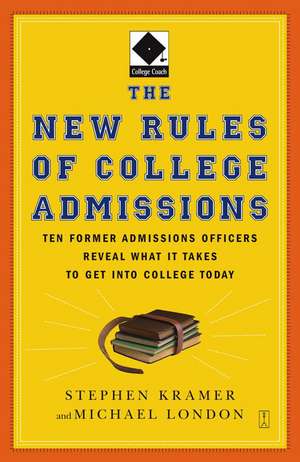 The New Rules of College Admissions: Ten Former Admissions Officers Reveal What It Takes to Get Into College Today de Stephen Kramer