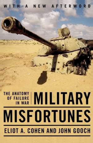 Military Misfortunes: The Anatomy of Failure in War de Eliot A. Cohen