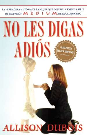 No Les Digas Adios (Don't Kiss Them Good-Bye) de Allison Dubois