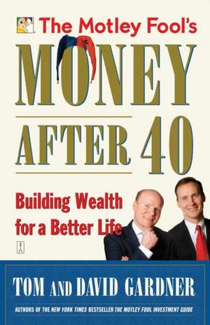 The Motley Fool's Money After 40 de David Gardner