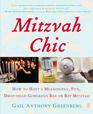 Mitzvah Chic: How to Host a Meaningful, Fun, Drop-Dead Gorgeous Bar or Bat Mitzvah de Gail Anthony Greenberg