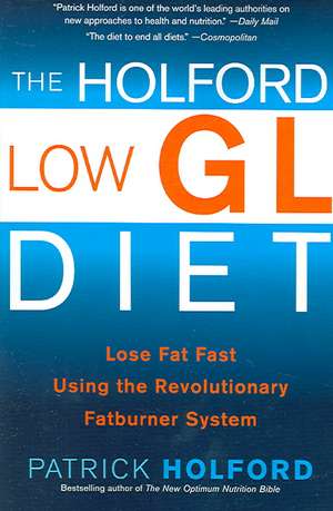 The Holford Low Gl Diet: Lose Fat Fast Using the Revolutionary Fatburner System de Patrick Holford