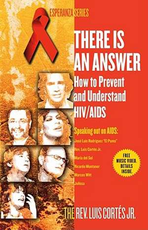 There Is an Answer: How to Prevent and Understand HIV/AIDS de Rev. Luis Cortes