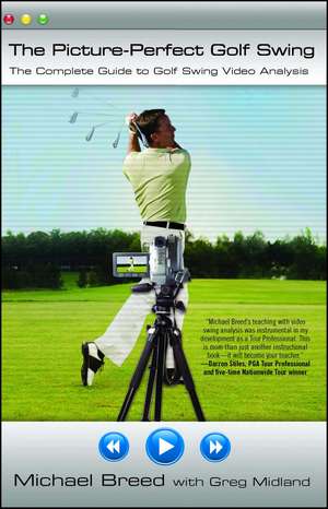 The Picture-Perfect Golf Swing: The Complete Guide to Golf Swing Video Analysis de Michael Breed