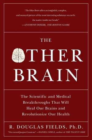 The Other Brain: The Scientific and Medical Breakthroughs That Will Heal Our Brains and Revolutionize Our Health de R. Douglas Fields